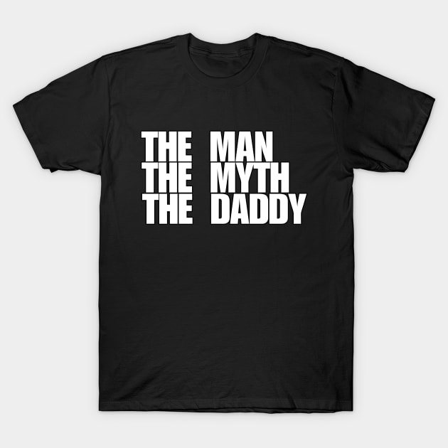 The man the myth the daddy T-Shirt by bubbsnugg